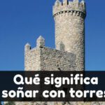 ¿Qué significa soñar con torres?